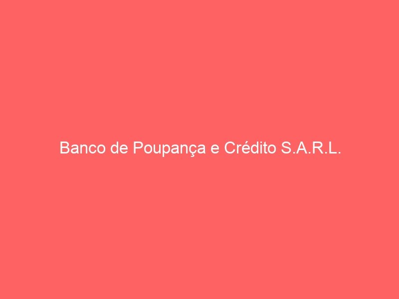 Banco de Poupança e Crédito S.A.R.L.