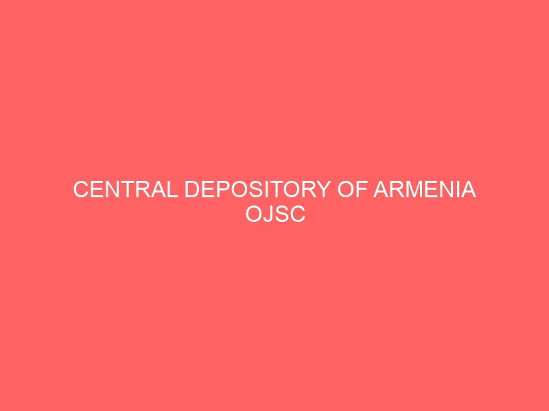 CENTRAL DEPOSITORY OF ARMENIA OJSC