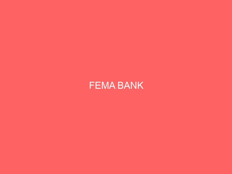 FEMA BANK