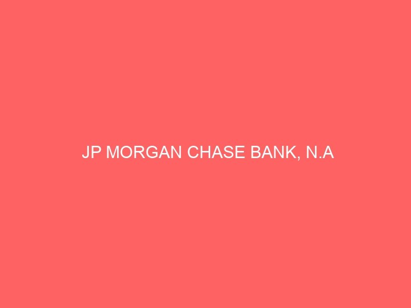 JP MORGAN CHASE BANK, N.A