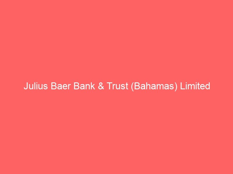 Julius Baer Bank & Trust (Bahamas) Limited
