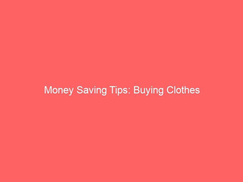 Money Saving Tips: Buying Clothes