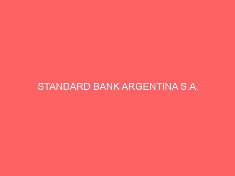 STANDARD BANK ARGENTINA S.A.