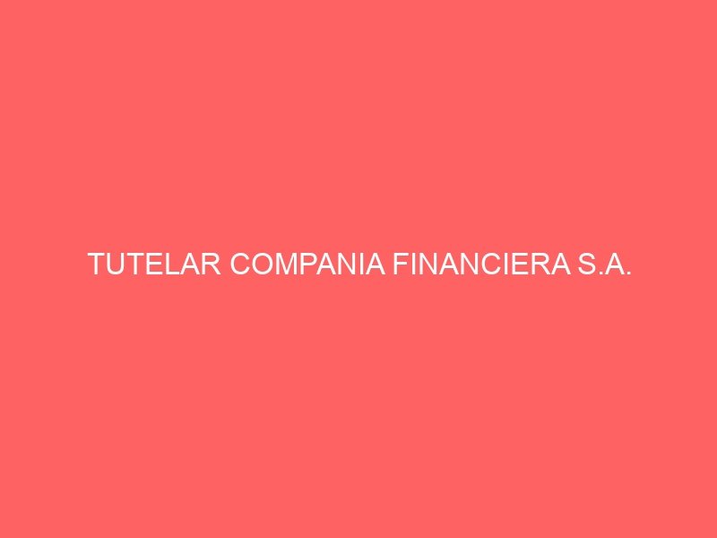 TUTELAR COMPANIA FINANCIERA S.A.
