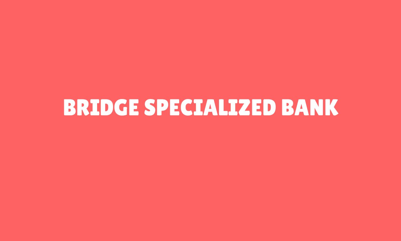 Bridge Specialized Bank