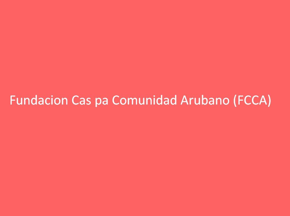 Fundacion Cas pa Comunidad Arubano (FCCA)