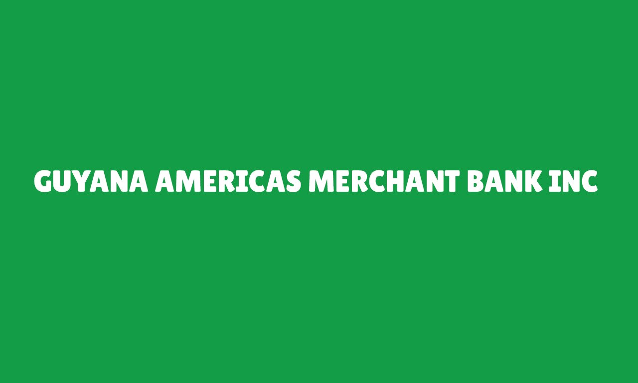 Guyana Americas Merchant Bank Inc
