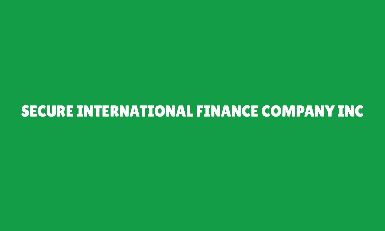 Secure International Finance Company Inc