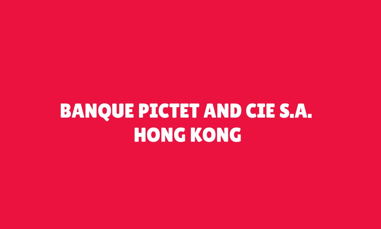 BANQUE PICTET AND CIE S.A. HONG KONG