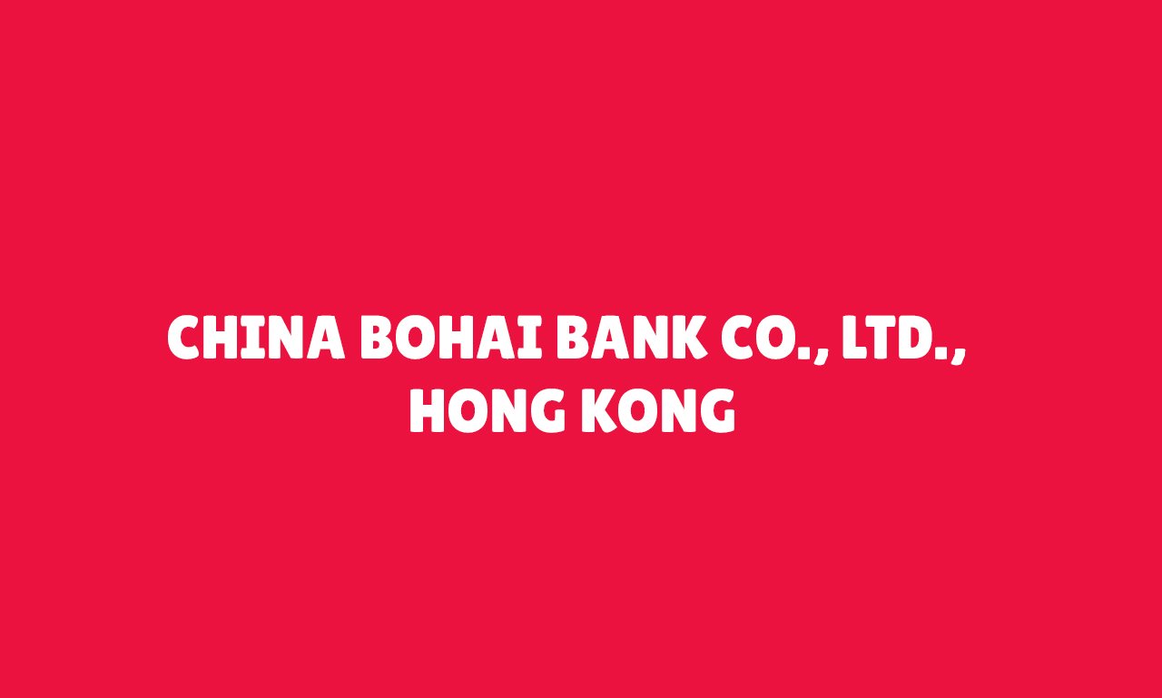 CHINA BOHAI BANK CO., LTD., HONG KONG